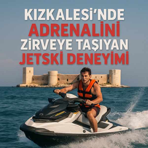 Kızkalesi’nde Adrenalini Zirveye Taşıyan Jetski Deneyimi